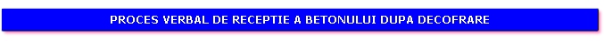 Proces verbal de receptie a betonului dupa decofrare