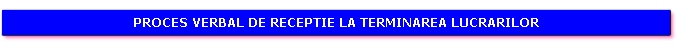 Proces verbal de receptie la terminarea lucrarilor